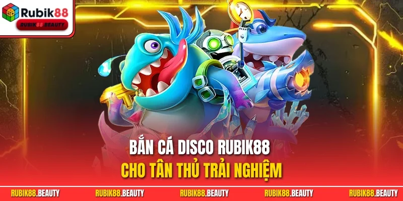Bắn cá Disco RUBIK88 cho tân thủ trải nghiệm