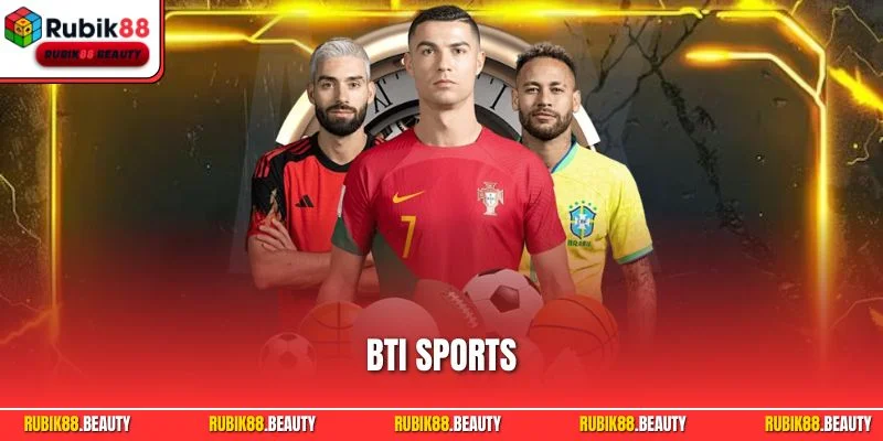 BTI Sports | Sảnh thể thao RUBIK88 Đạt Chuẩn Quốc Tế
