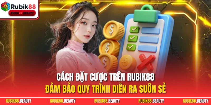 Cách đặt cược trên Rubik88 - Đảm bảo quy trình diễn ra suôn sẻ