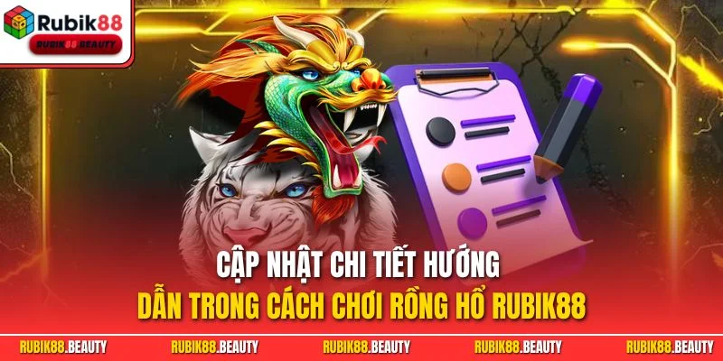 Cập nhật chi tiết hướng dẫn trong cách chơi Rồng Hổ RUBIK88