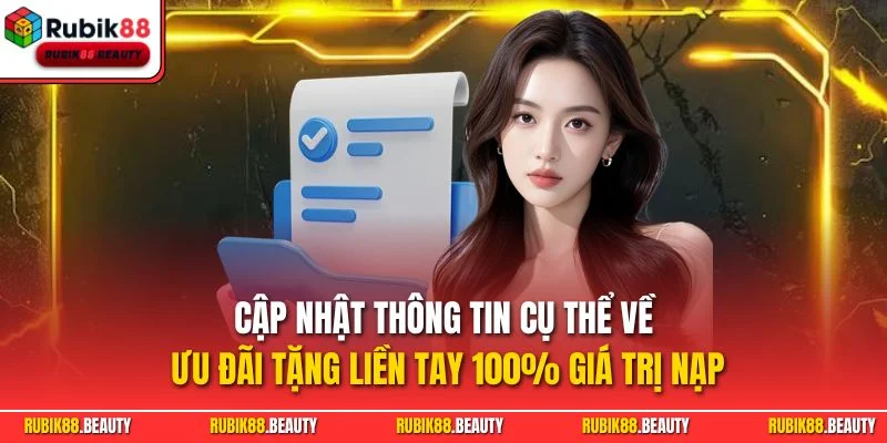 Cập nhật thông tin cụ thể về ưu đãi tặng liền tay 100% giá trị nạp