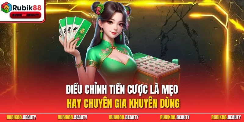 Điều chỉnh tiền cược là mẹo hay chuyên gia khuyên dùng