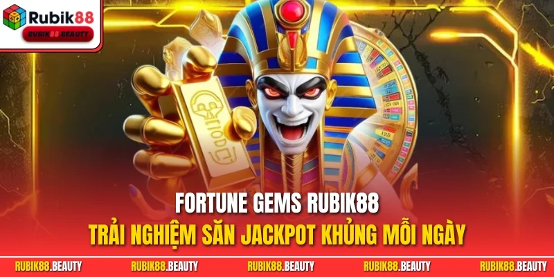 Fortune Gems Rubik88 - Trải nghiệm săn Jackpot khủng mỗi ngày