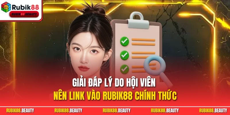 Giải đáp lý do hội viên nên link vào RUBIK88 chính thức