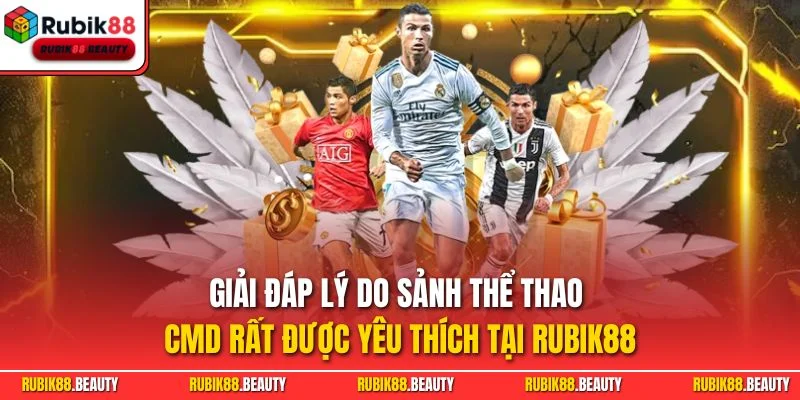 Giải đáp lý do sảnh thể thao CMD rất được yêu thích tại RUBIK88