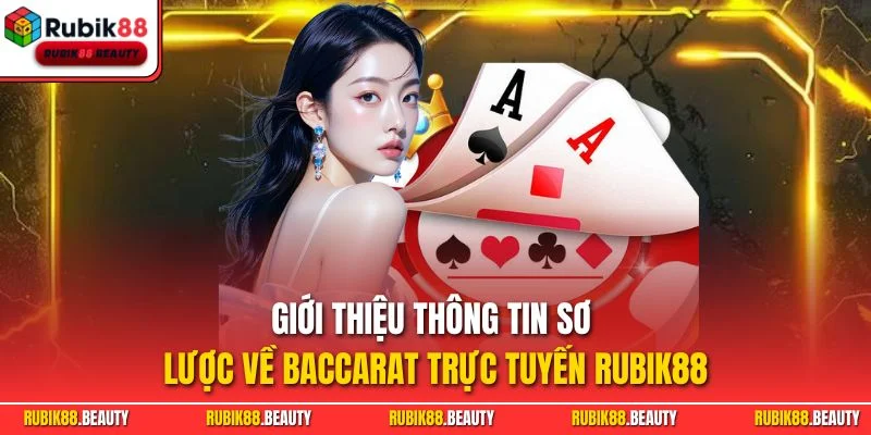 Giới thiệu thông tin sơ lược về Baccarat trực tuyến RUBIK88