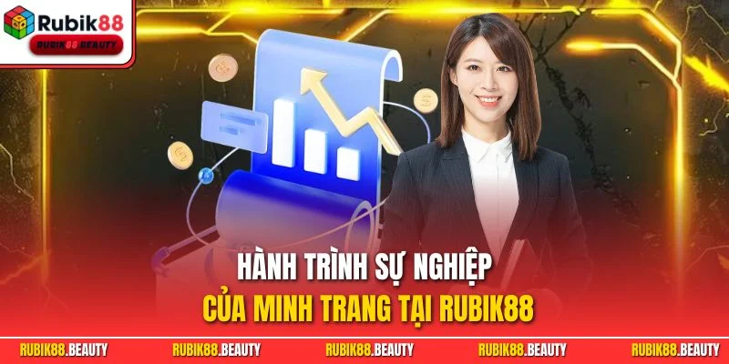 Hành trình sự nghiệp của Minh Trang tại RUBIK88