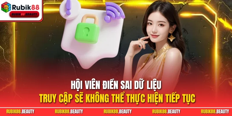 Hội viên điền sai dữ liệu truy cập sẽ không thể thực hiện tiếp tục