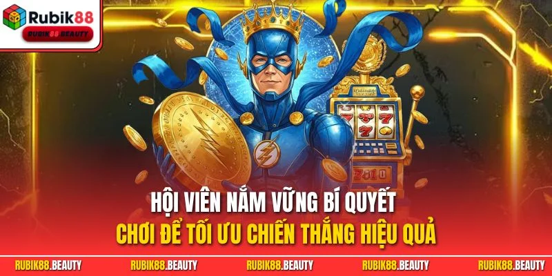 Hội viên nắm vững bí quyết chơi để tối ưu chiến thắng hiệu quả