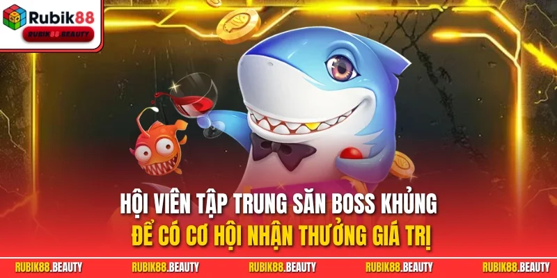 Hội viên tập trung săn boss khủng để có cơ hội nhận thưởng giá trị