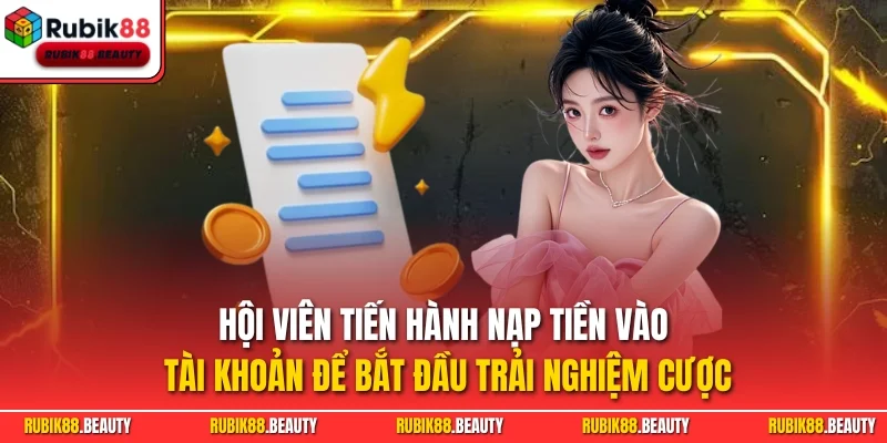 Hội viên tiến hành nạp tiền vào tài khoản để bắt đầu trải nghiệm cược