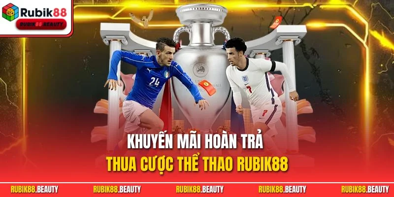 Khuyến Mãi Hoàn Trả Thua Cược Thể Thao RUBIK88 Hấp Dẫn 2025