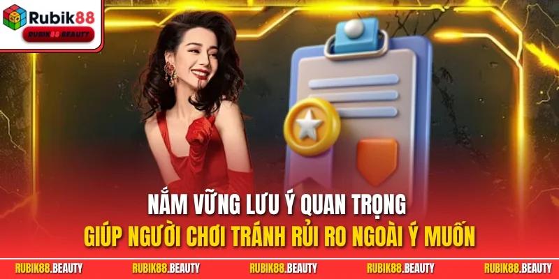 Nắm vững lưu ý quan trọng giúp người chơi tránh rủi ro ngoài ý muốn