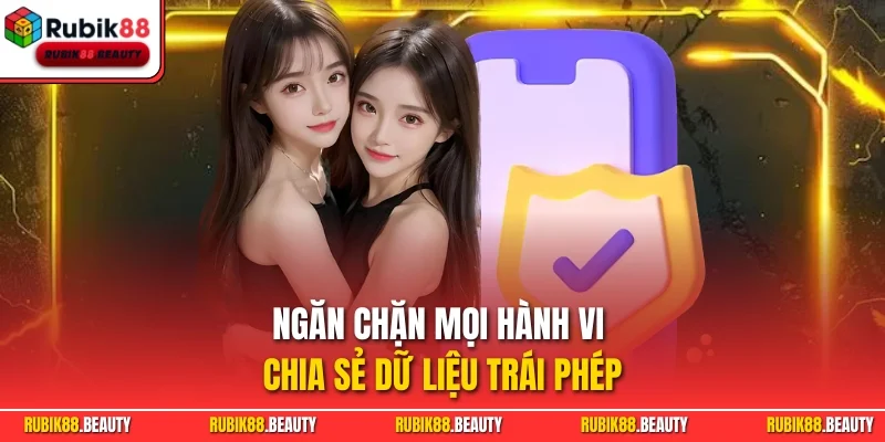 Ngăn chặn mọi hành vi chia sẻ dữ liệu trái phép
