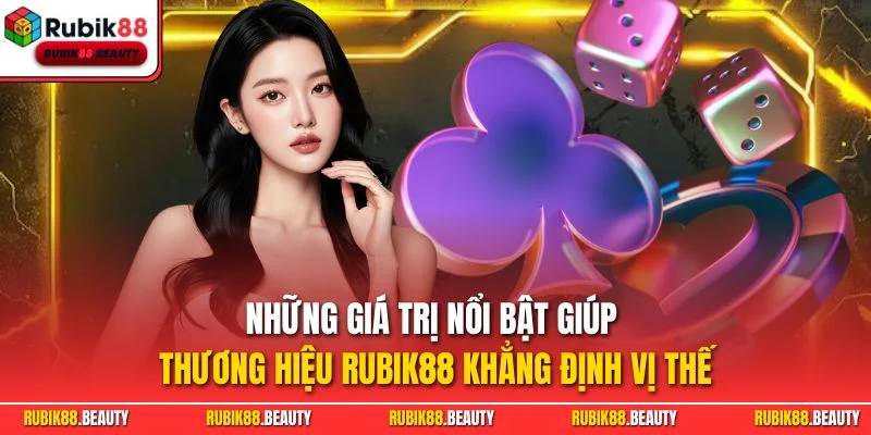 Những giá trị nổi bật giúp thương hiệu RUBIK88 khẳng định vị thế