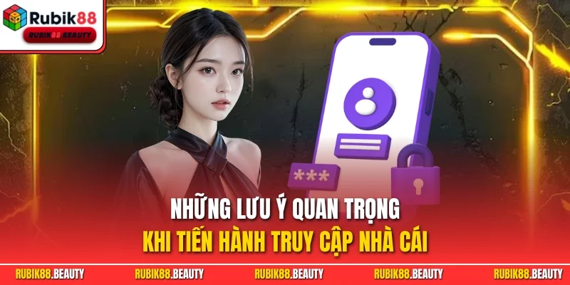 Những lưu ý quan trọng khi tiến hành truy cập nhà cái 