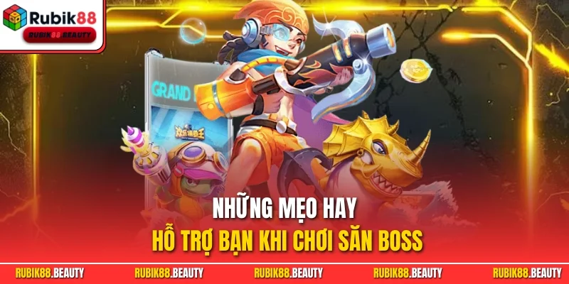 Những mẹo hay hỗ trợ bạn khi chơi săn boss