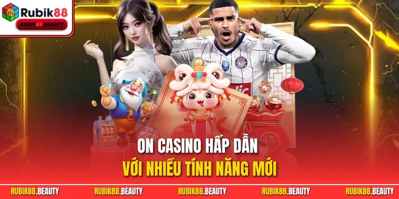 On Casino hấp dẫn với nhiều tính năng mới