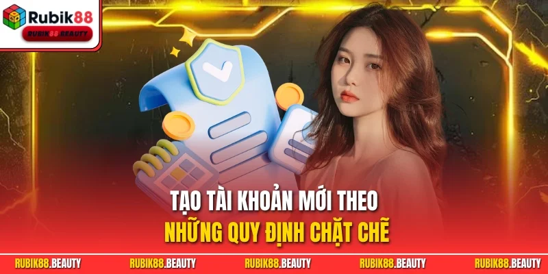 Tạo tài khoản mới theo những quy định chặt chẽ