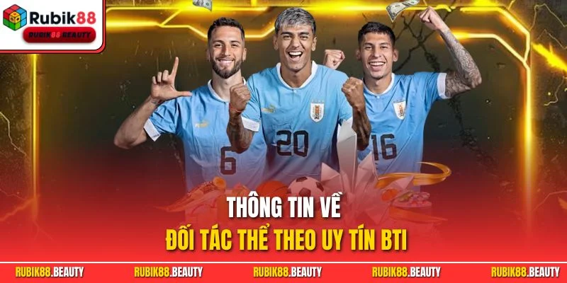 Thông tin về đối tác thể theo uy tín BTI