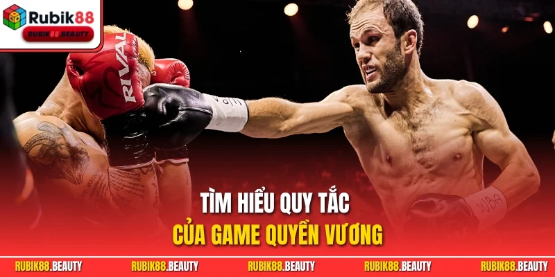 Tìm hiểu quy tắc của game quyền vương