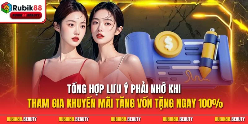 Tổng hợp lưu ý phải nhớ khi tham gia khuyến mãi tăng vốn tặng ngay 100%