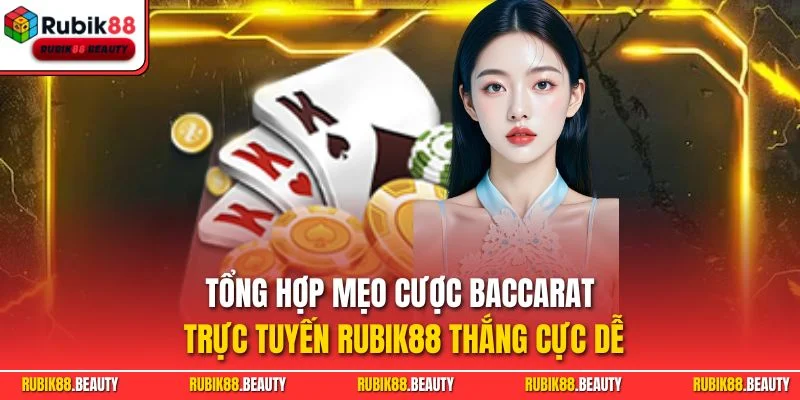 Tổng hợp mẹo cược Baccarat trực tuyến RUBIK88 thắng cực dễ