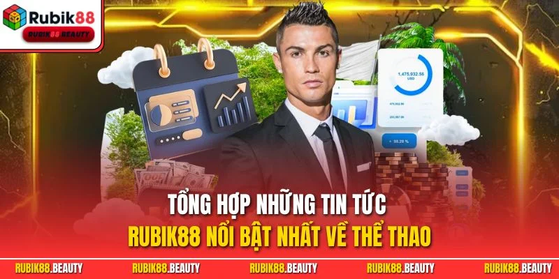 Tổng hợp những tin tức RUBIK88 nổi bật nhất về thể thao