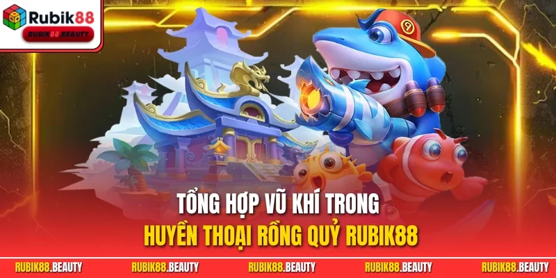Tổng hợp vũ khí trong huyền thoại rồng quỷ RUBIK88