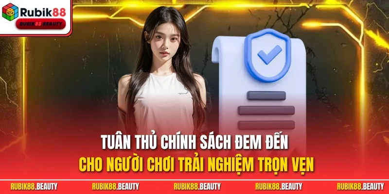 Tuân thủ chính sách đem đến cho người chơi trải nghiệm trọn vẹn
